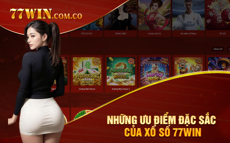 Những ưu điểm đặc sắc của Xổ số 77Win