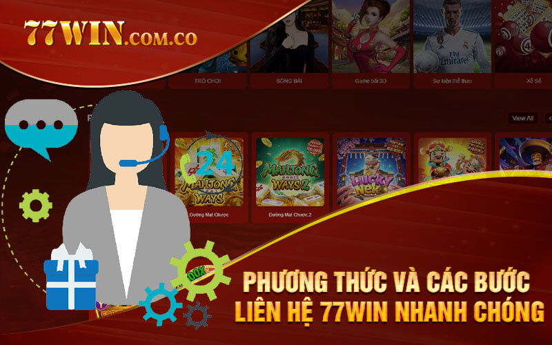 Phương thức và các bước liên hệ 77Win nhanh chóng