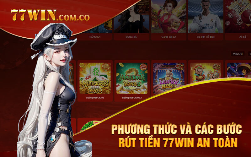 Phương thức và các bước rút tiền 77Win an toàn