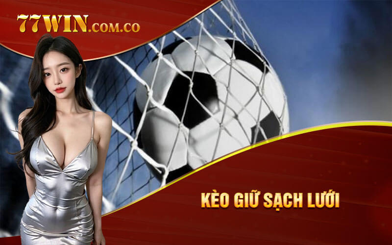 Kèo Giữ Sạch Lưới