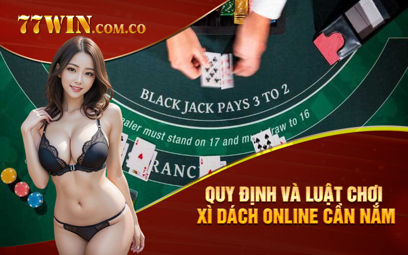 Quy định và luật chơi Xì Dách Online cần nắm